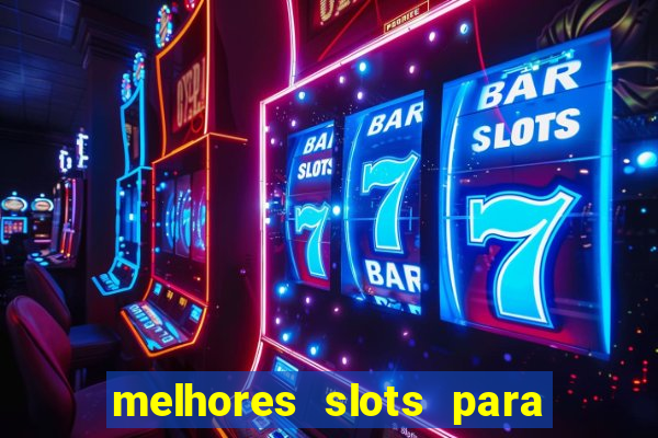 melhores slots para ganhar dinheiro